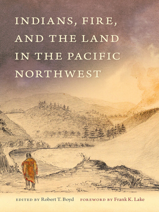 Title details for Indians, Fire, and the Land in the Pacific Northwest by Robert Boyd - Available